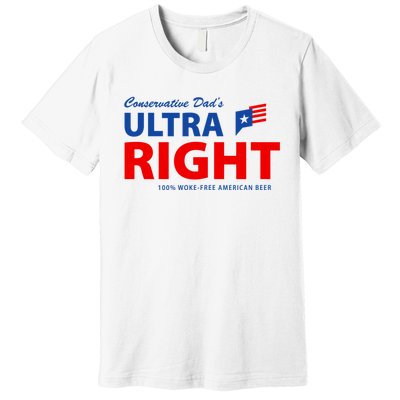 Conservative Dads Ultra Right 100% Work Free American Beer Premium T-Shirt