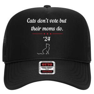 Cats DonT Vote But Their Moms Do President 2024 Election High Crown Mesh Back Trucker Hat