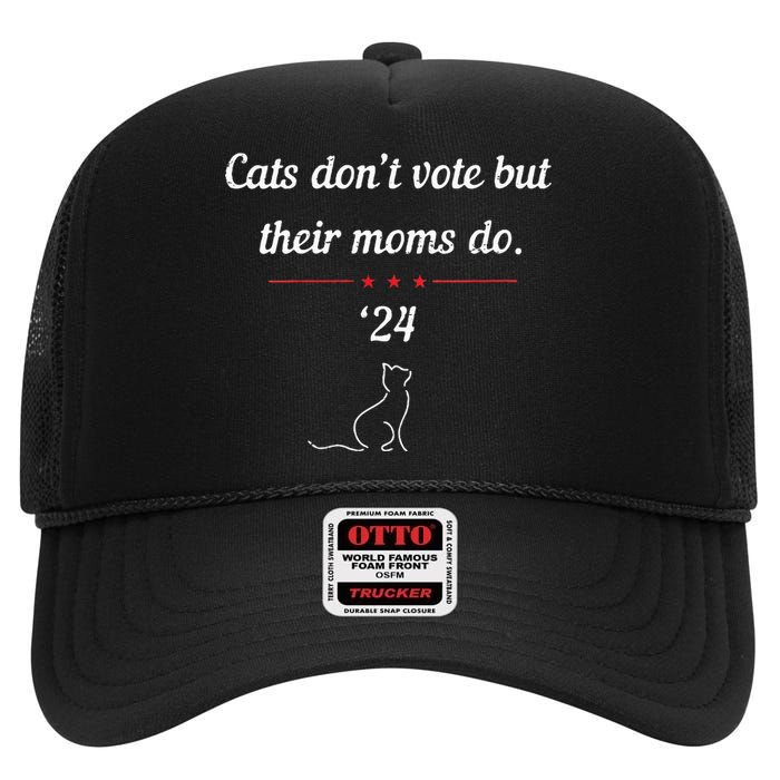 Cats DonT Vote But Their Moms Do President 2024 High Crown Mesh Back Trucker Hat