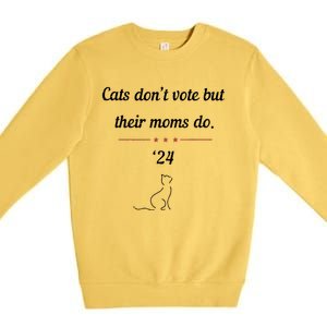 Cats DonT Vote But Their Moms Do President 2024 Election Gift Premium Crewneck Sweatshirt