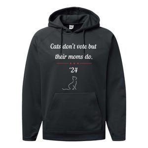 Cats DonT Vote But Their Moms Do President 2024 Election Gift Performance Fleece Hoodie