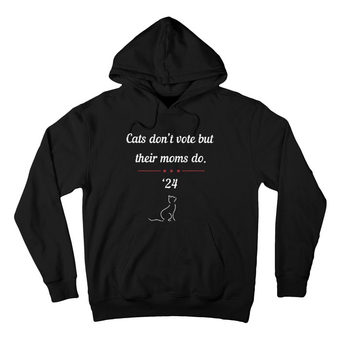 Cats DonT Vote But Their Moms Do President 2024 Election Gift Hoodie