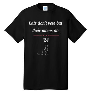 Cats DonT Vote But Their Moms Do President 2024 Election Gift Tall T-Shirt