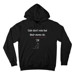 Cats DonT Vote But Their Moms Do President 2024 Election Gift Tall Hoodie