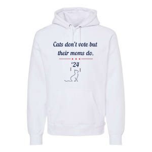 Cats DonT Vote But Their Moms Do President 2024 Election Premium Hoodie