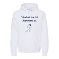 Cats DonT Vote But Their Moms Do President 2024 Election Premium Hoodie