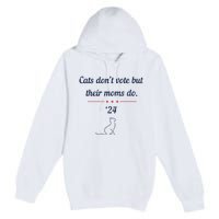 Cats DonT Vote But Their Moms Do President 2024 Election Premium Pullover Hoodie