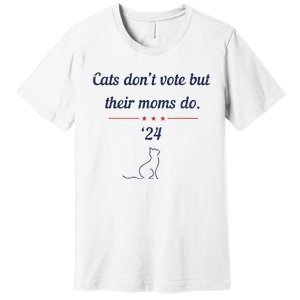 Cats DonT Vote But Their Moms Do President 2024 Election Premium T-Shirt