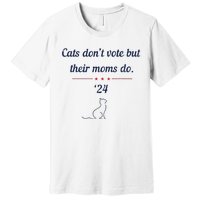 Cats DonT Vote But Their Moms Do President 2024 Election Premium T-Shirt