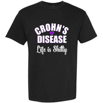 Crohn's Disease Warrior Awareness Funny Life Is Shitty Gift Garment-Dyed Heavyweight T-Shirt