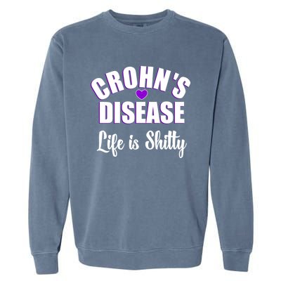 Crohn's Disease Warrior Awareness Funny Life Is Shitty Gift Garment-Dyed Sweatshirt