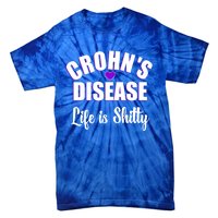 Crohn's Disease Warrior Awareness Funny Life Is Shitty Gift Tie-Dye T-Shirt