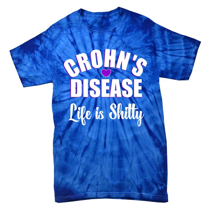 Crohn's Disease Warrior Awareness Funny Life Is Shitty Gift Tie-Dye T-Shirt