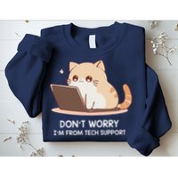 Cat DonT Worry IM From Tech Support Sweatshirt