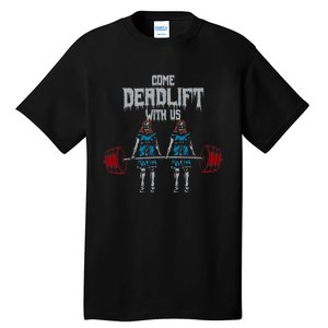 Come Deadlift With Us Weightlifting Bodybuilding Gym Fitness Tall T-Shirt