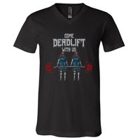 Come Deadlift With Us Weightlifting Bodybuilding Gym Fitness V-Neck T-Shirt