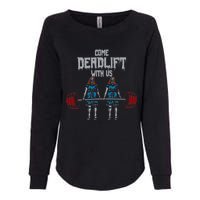 Come Deadlift With Us Weightlifting Bodybuilding Gym Fitness Womens California Wash Sweatshirt