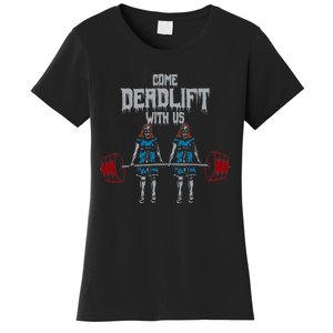 Come Deadlift With Us Weightlifting Bodybuilding Gym Fitness Women's T-Shirt