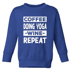 Coffee Doing Yoga Wine Repeat Pilates Coffee Lover Yogi Gift Toddler Sweatshirt