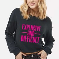 Cute Expensive And Difficult Funny Womens Teens Bougee Cropped Pullover Crew