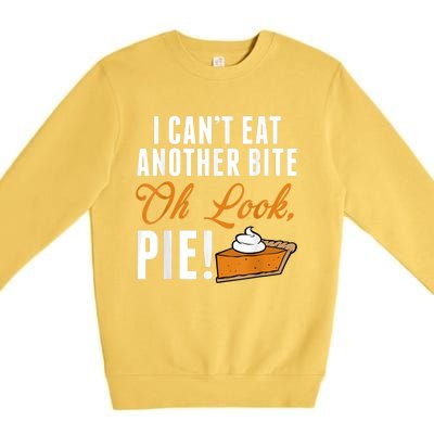 Can't Eat Another Bite Oh Look Pie Funny Thanksgiving Premium Crewneck Sweatshirt