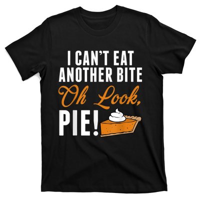 Can't Eat Another Bite Oh Look Pie Funny Thanksgiving T-Shirt