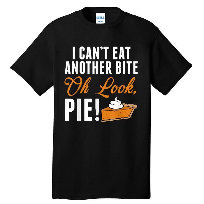 Can't Eat Another Bite Oh Look Pie Funny Thanksgiving Tall T-Shirt