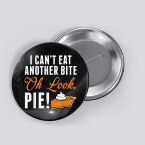 Can't Eat Another Bite Oh Look Pie Funny Thanksgiving Button