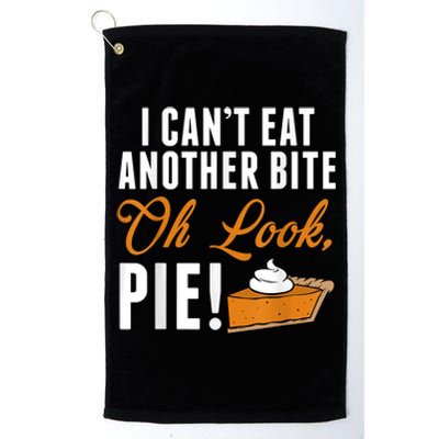 Can't Eat Another Bite Oh Look Pie Funny Thanksgiving Platinum Collection Golf Towel