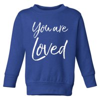 Christian Evangelism And Worship Quote Gift You Are Loved Gift Toddler Sweatshirt