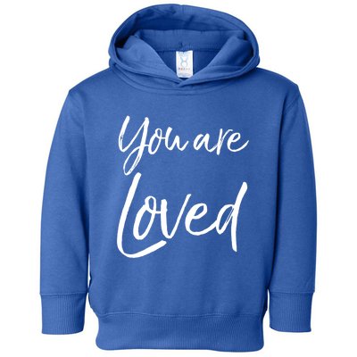 Christian Evangelism And Worship Quote Gift You Are Loved Gift Toddler Hoodie