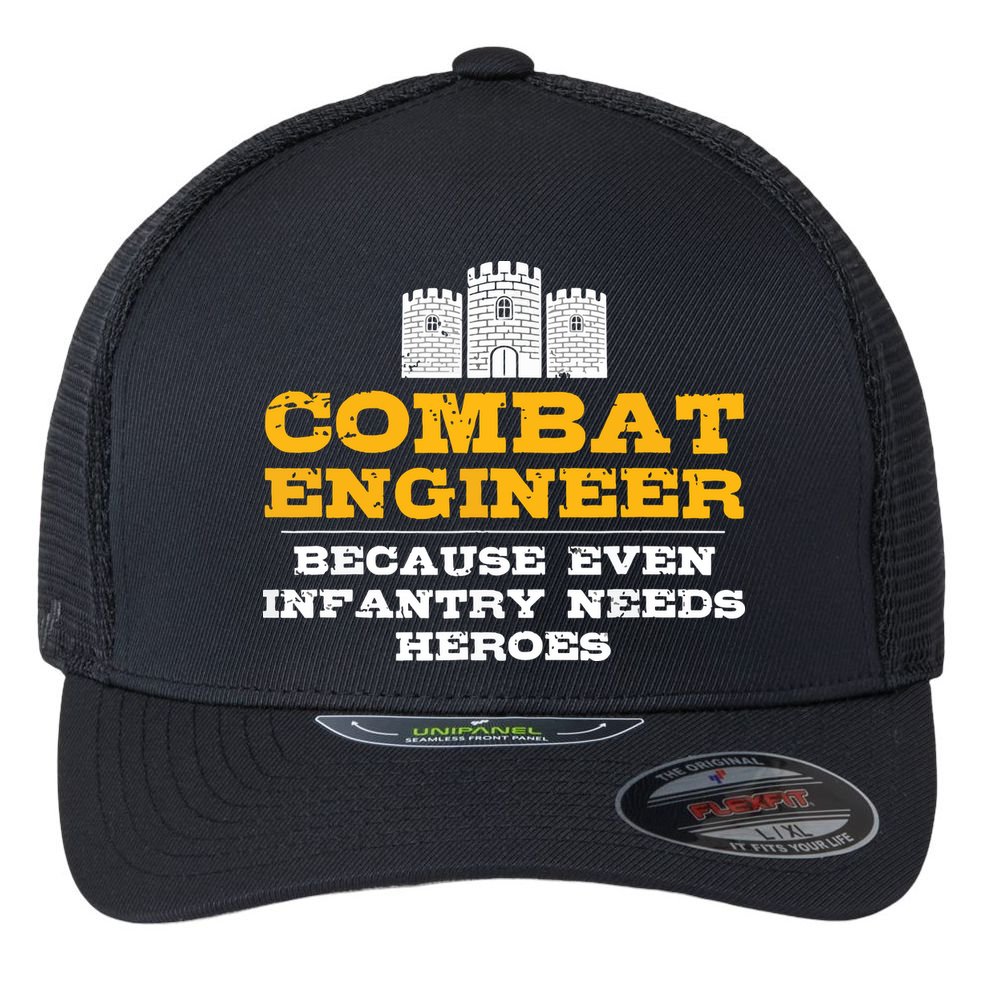 Combat Engineer Because Infantry Needs Heroes Army Flexfit Unipanel Trucker Cap
