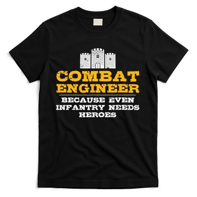 Combat Engineer Because Infantry Needs Heroes Army T-Shirt