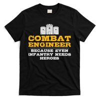 Combat Engineer Because Infantry Needs Heroes Army T-Shirt