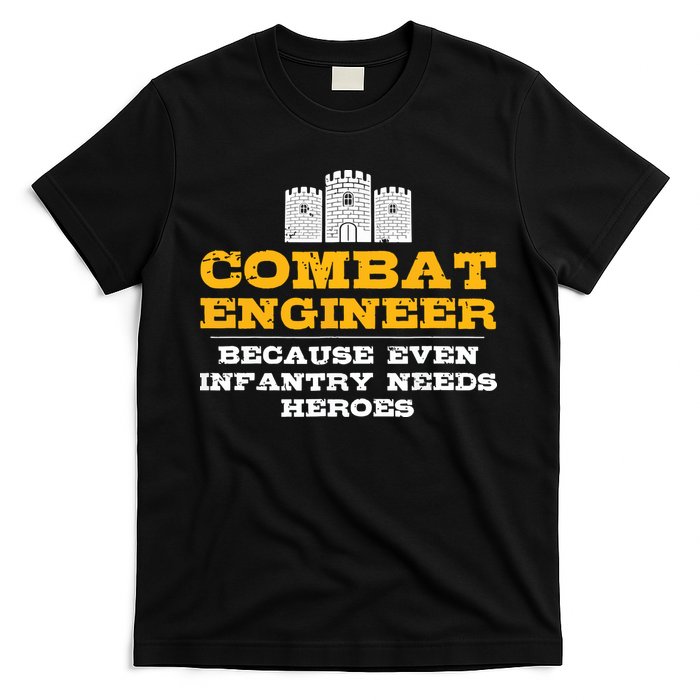 Combat Engineer Because Infantry Needs Heroes Army T-Shirt