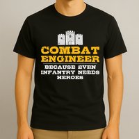 Combat Engineer Because Infantry Needs Heroes Army T-Shirt