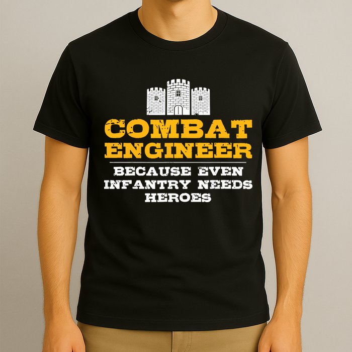 Combat Engineer Because Infantry Needs Heroes Army T-Shirt