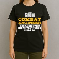 Combat Engineer Because Infantry Needs Heroes Army T-Shirt