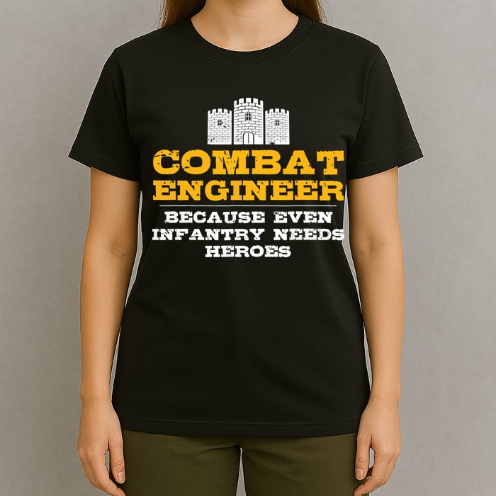 Combat Engineer Because Infantry Needs Heroes Army T-Shirt