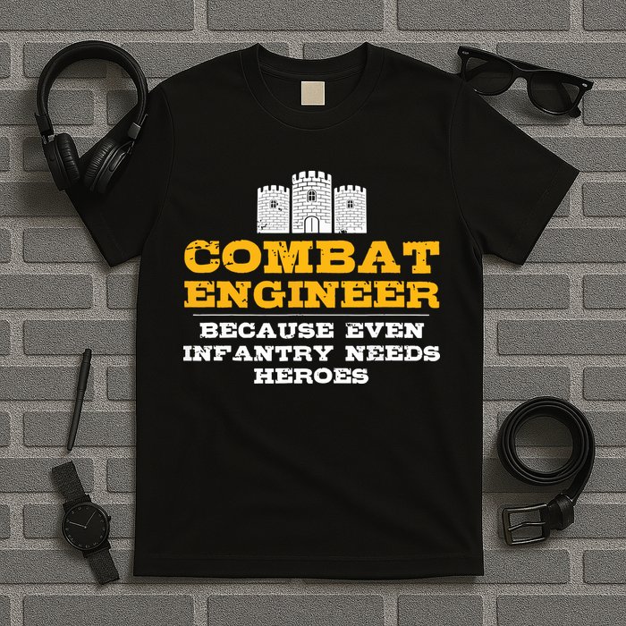 Combat Engineer Because Infantry Needs Heroes Army T-Shirt