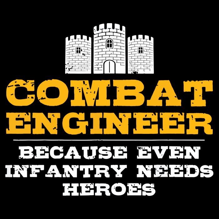 Combat Engineer Because Infantry Needs Heroes Army T-Shirt