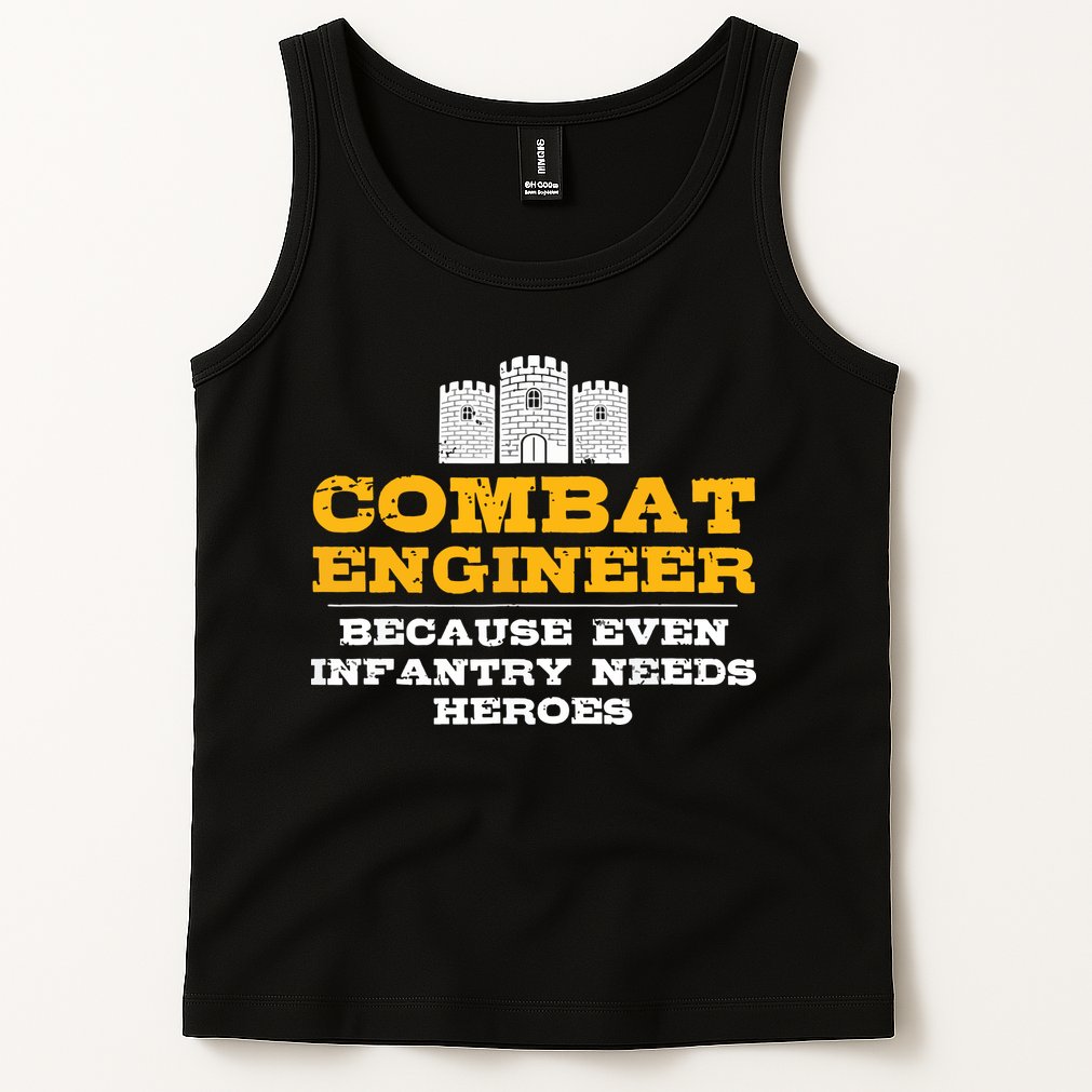 Combat Engineer Because Infantry Needs Heroes Army Tank Top