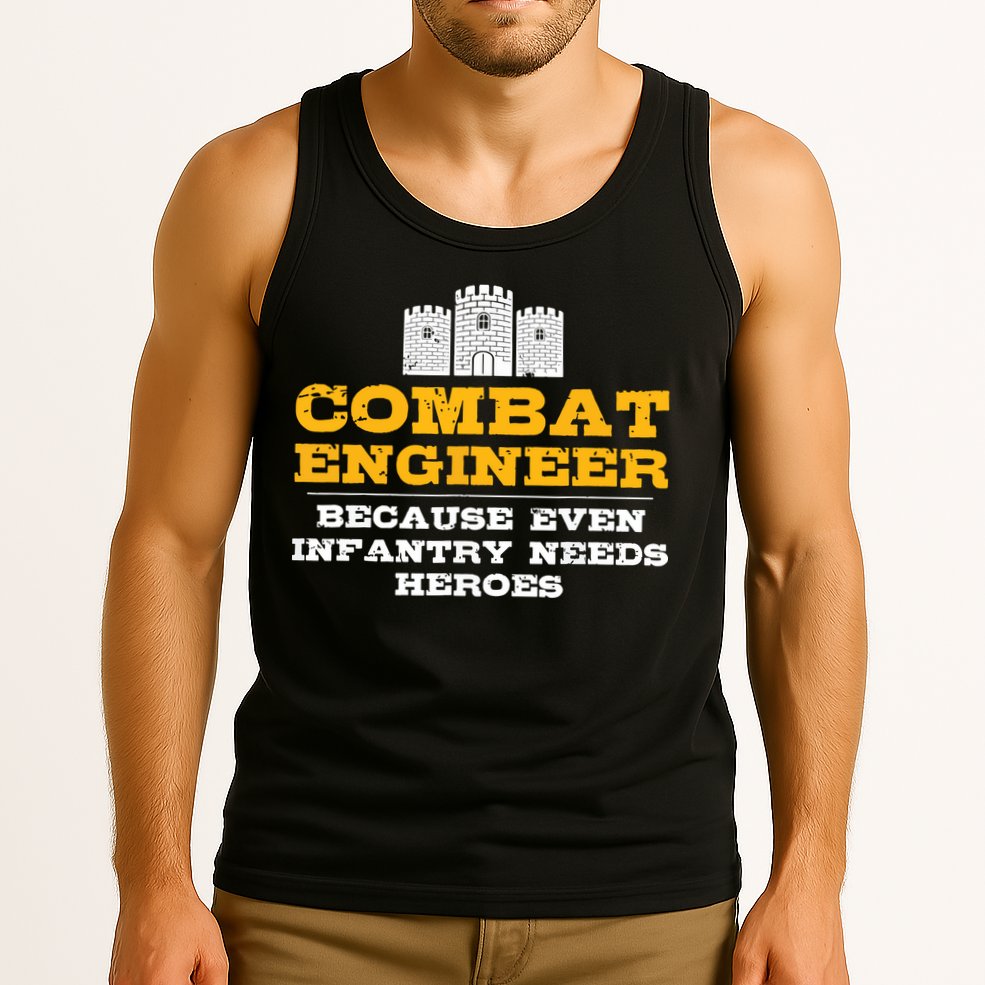 Combat Engineer Because Infantry Needs Heroes Army Tank Top