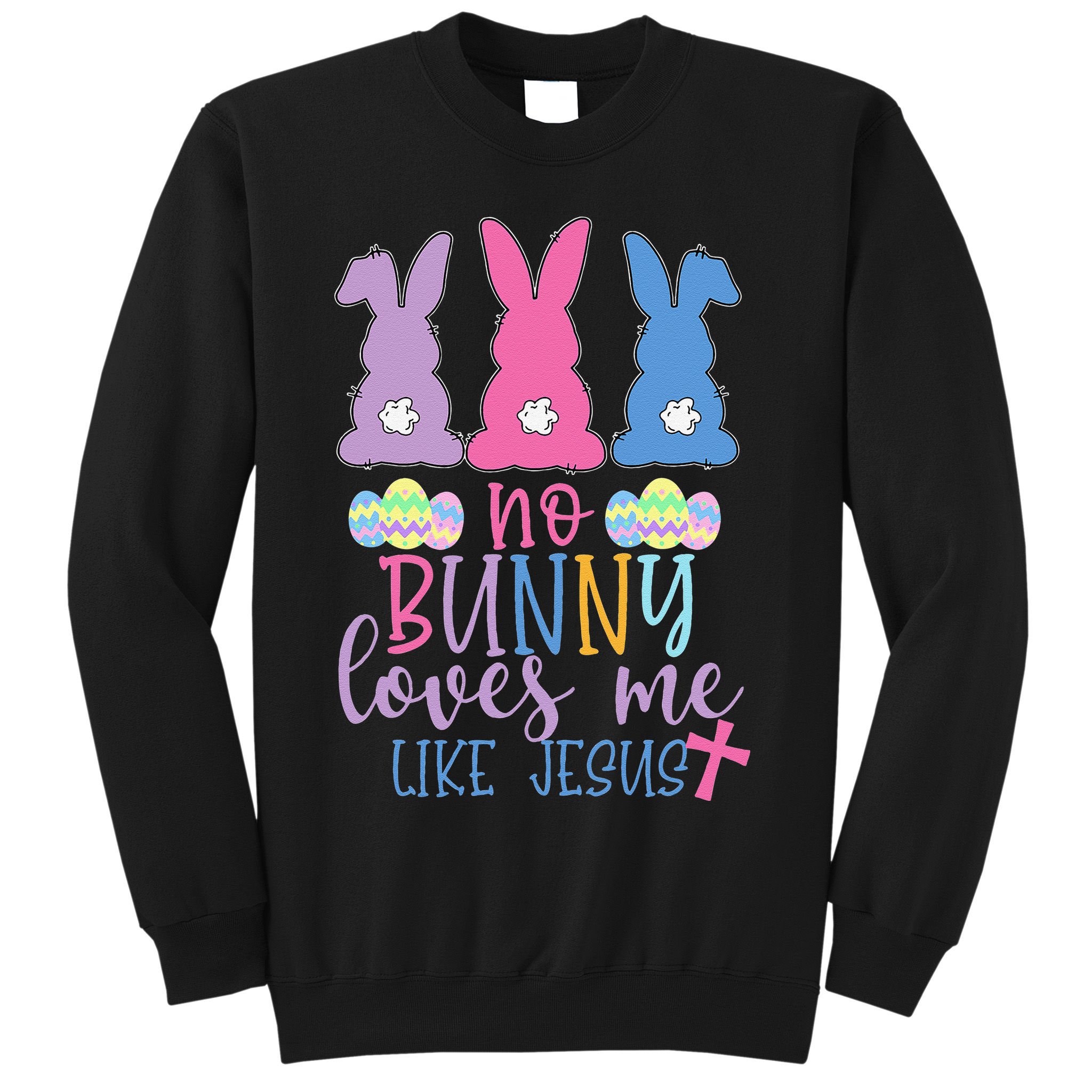 Cute Easter Bunnies No Bunny Loves Me Like Jesus Sweatshirt