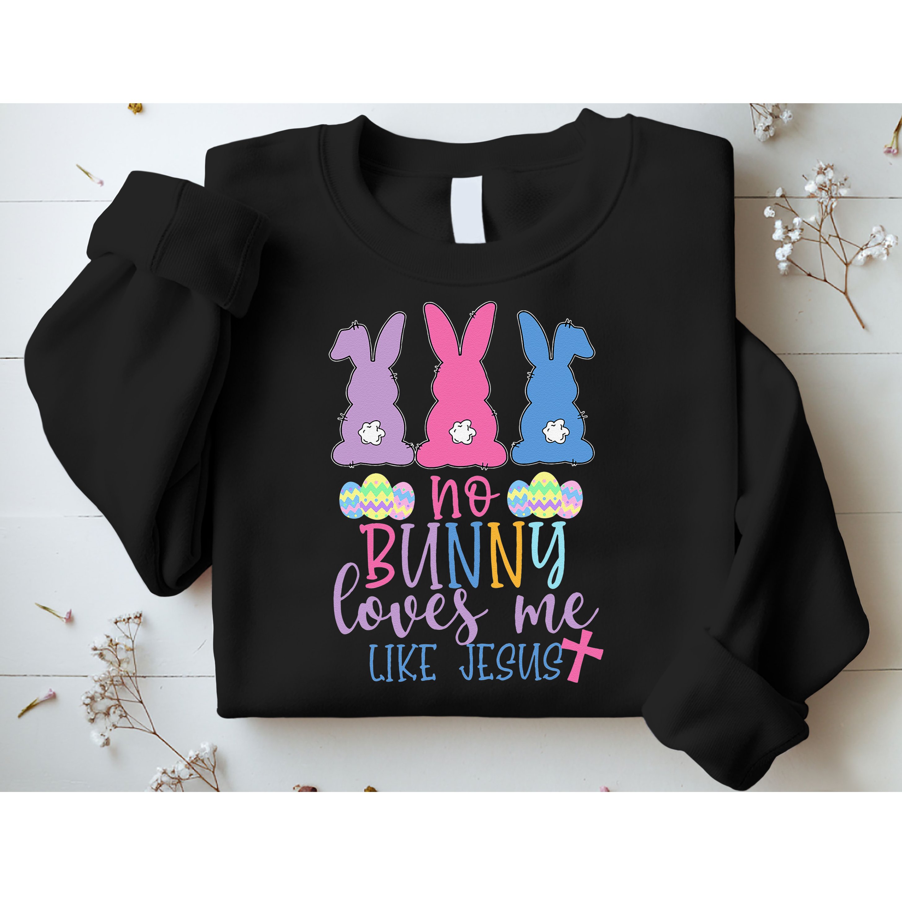 Cute Easter Bunnies No Bunny Loves Me Like Jesus Sweatshirt