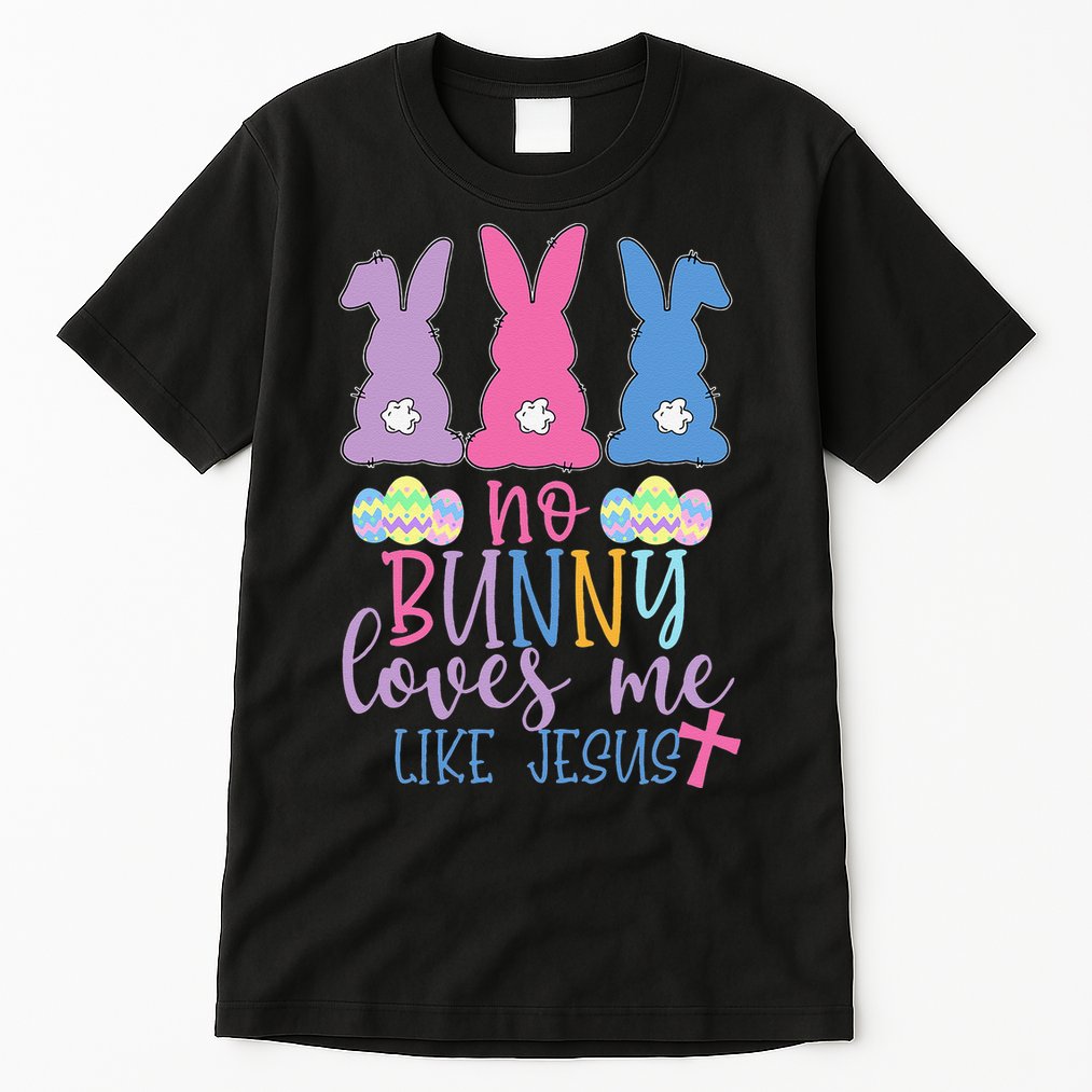 Cute Easter Bunnies No Bunny Loves Me Like Jesus Tall T-Shirt
