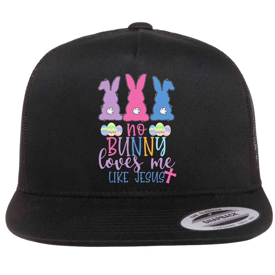 Cute Easter Bunnies No Bunny Loves Me Like Jesus Flat Bill Trucker Hat