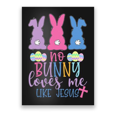 Cute Easter Bunnies No Bunny Loves Me Like Jesus Poster