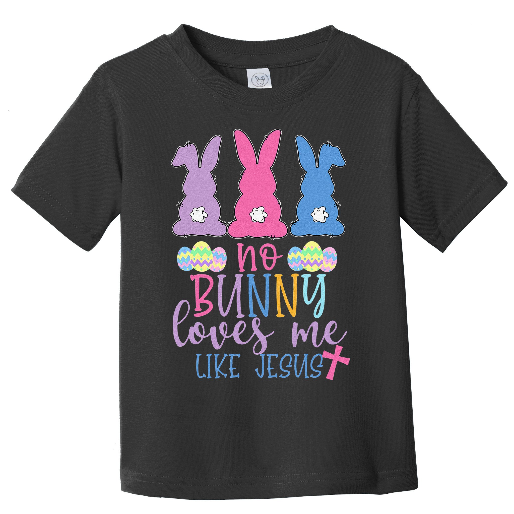 Cute Easter Bunnies No Bunny Loves Me Like Jesus Toddler T-Shirt