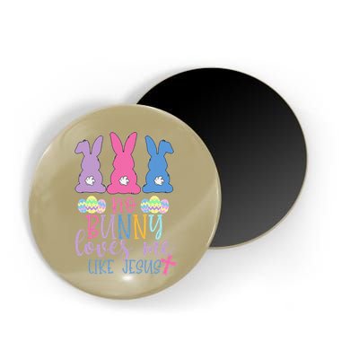 Cute Easter Bunnies No Bunny Loves Me Like Jesus Magnet